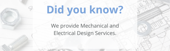 We provide Mechanical and Electrical Design Services